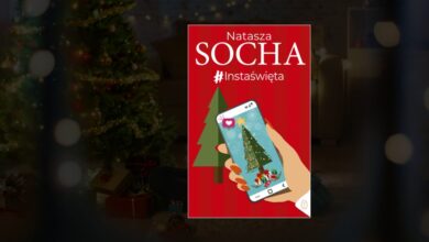 Photo of “#Instaświęta” Nataszy Sochy – Świąteczna opowieść o realnym życiu w świecie mediów społecznościowych